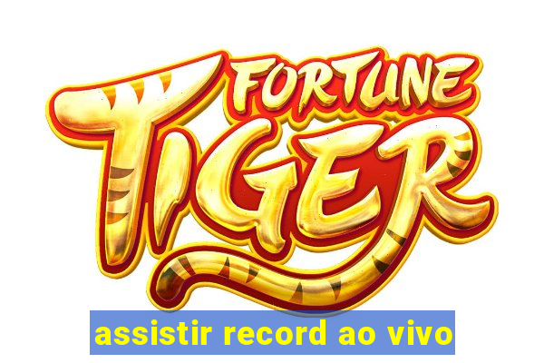 assistir record ao vivo